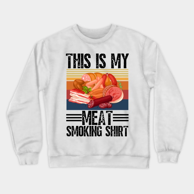 This is my meat smoking shirt Crewneck Sweatshirt by JustBeSatisfied